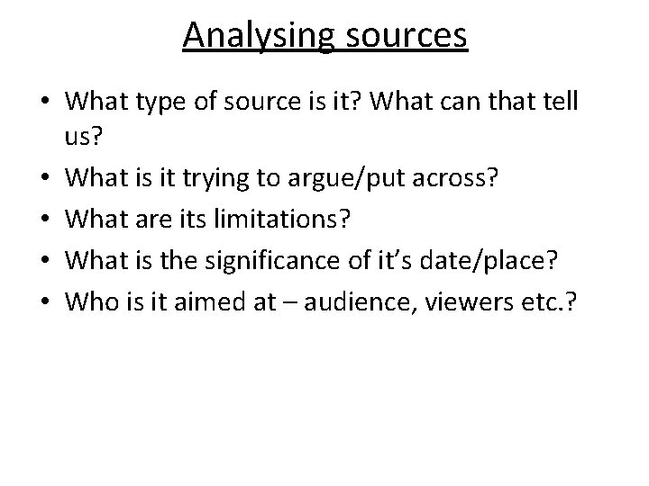 Analysing sources • What type of source is it? What can that tell us? Analysing sources • What type of source is it? What can that tell us?