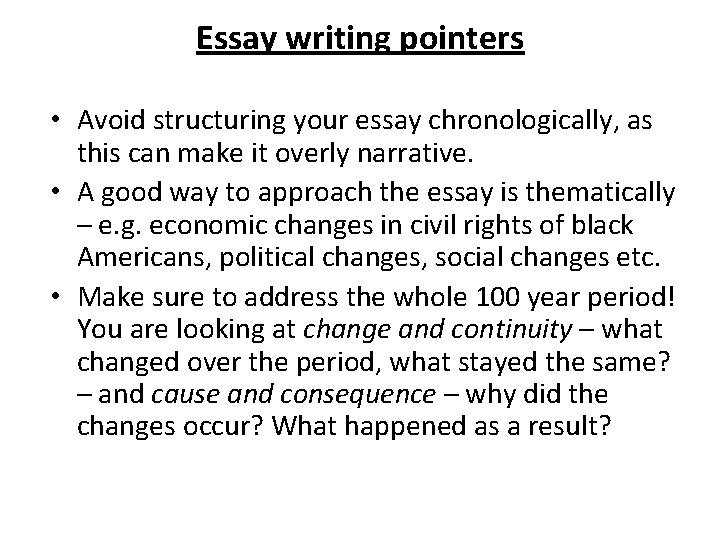 Essay writing pointers • Avoid structuring your essay chronologically, as this can make it Essay writing pointers • Avoid structuring your essay chronologically, as this can make it