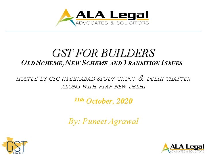 GST FOR BUILDERS OLD SCHEME, NEW SCHEME AND TRANSITION ISSUES HOSTED BY CTC HYDERABAD