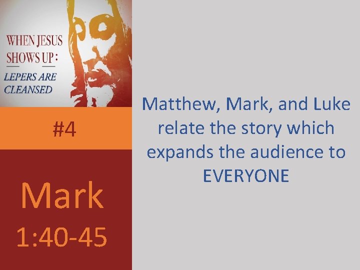 #4 Mark 1: 40 -45 Matthew, Mark, and Luke relate the story which expands