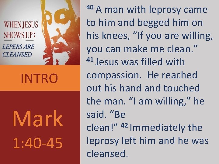 40 A man with leprosy came INTRO Mark 1: 40 -45 to him and