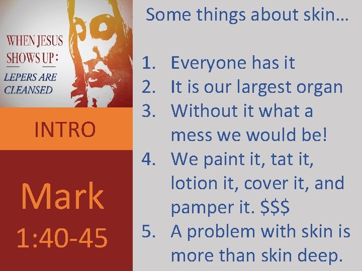 Some things about skin… INTRO Mark 1: 40 -45 1. Everyone has it 2.