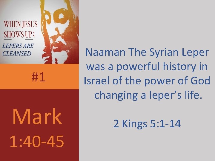 #1 Mark 1: 40 -45 Naaman The Syrian Leper was a powerful history in