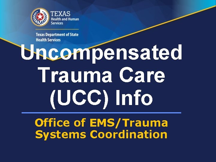 Uncompensated Trauma Care (UCC) Info Office of EMS/Trauma Systems Coordination 