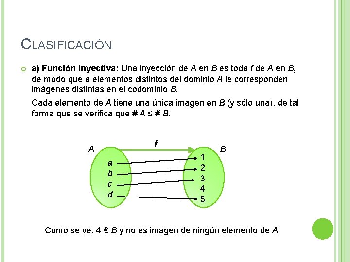 CLASIFICACIÓN a) Función Inyectiva: Una inyección de A en B es toda f de CLASIFICACIÓN a) Función Inyectiva: Una inyección de A en B es toda f de