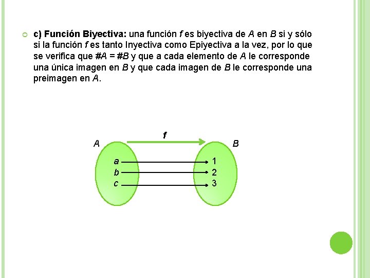 c) Función Biyectiva: una función f es biyectiva de A en B si c) Función Biyectiva: una función f es biyectiva de A en B si