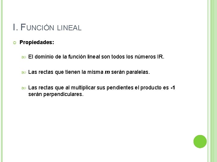 I. FUNCIÓN LINEAL Propiedades: El dominio de la función lineal son todos los números I. FUNCIÓN LINEAL Propiedades: El dominio de la función lineal son todos los números
