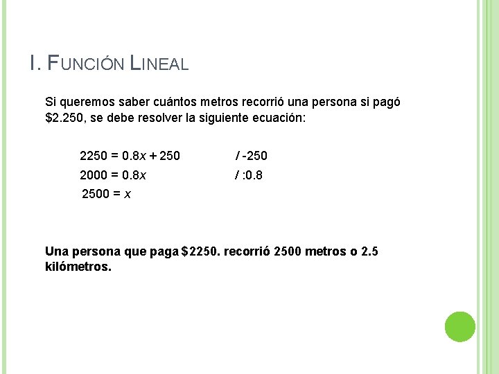 I. FUNCIÓN LINEAL Si queremos saber cuántos metros recorrió una persona si pagó $2. I. FUNCIÓN LINEAL Si queremos saber cuántos metros recorrió una persona si pagó $2.