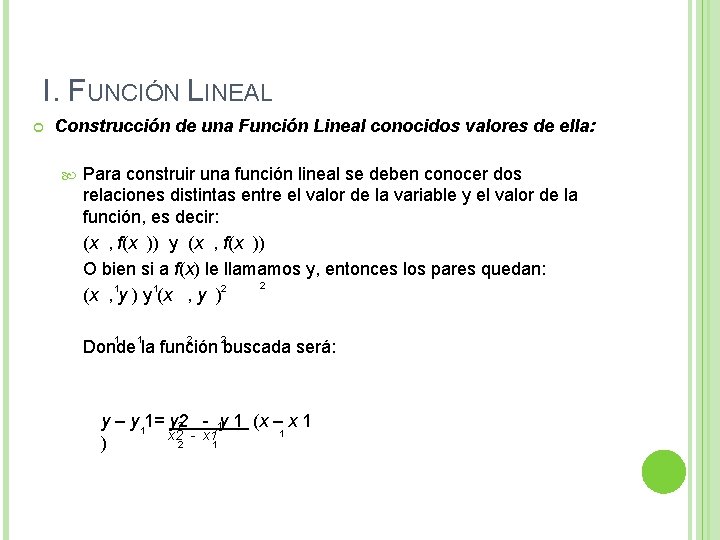 I. FUNCIÓN LINEAL Construcción de una Función Lineal conocidos valores de ella: Para construir I. FUNCIÓN LINEAL Construcción de una Función Lineal conocidos valores de ella: Para construir