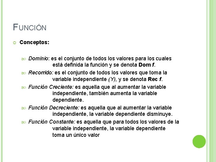 FUNCIÓN Conceptos: Dominio: es el conjunto de todos los valores para los cuales está FUNCIÓN Conceptos: Dominio: es el conjunto de todos los valores para los cuales está