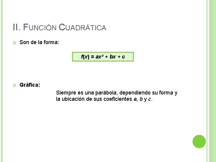 II. FUNCIÓN CUADRÁTICA Son de la forma: f(x) = ax² + bx + c II. FUNCIÓN CUADRÁTICA Son de la forma: f(x) = ax² + bx + c