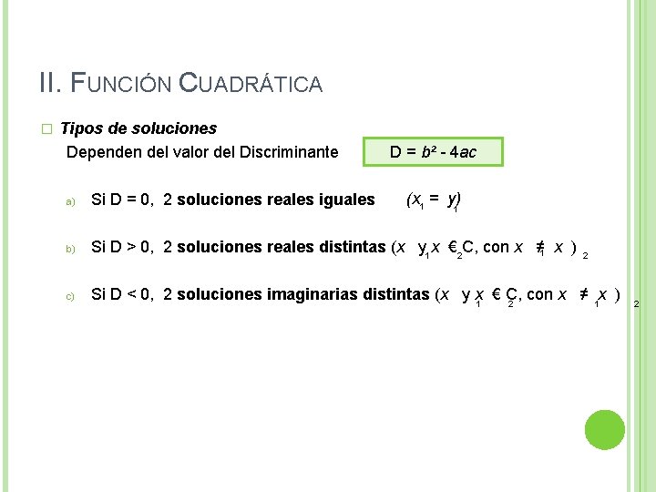 II. FUNCIÓN CUADRÁTICA � Tipos de soluciones Dependen del valor del Discriminante D = II. FUNCIÓN CUADRÁTICA � Tipos de soluciones Dependen del valor del Discriminante D =