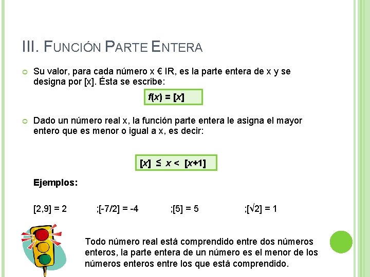 III. FUNCIÓN PARTE ENTERA Su valor, para cada número x € IR, es la III. FUNCIÓN PARTE ENTERA Su valor, para cada número x € IR, es la