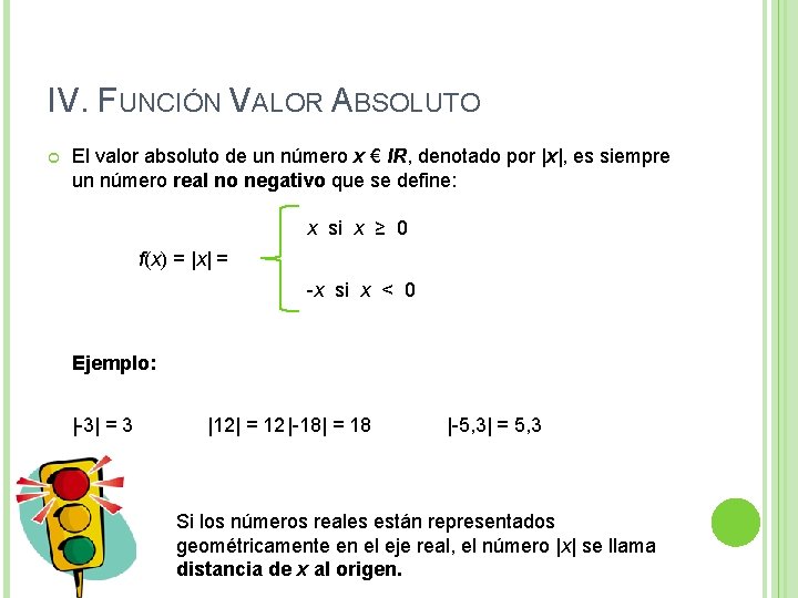 IV. FUNCIÓN VALOR ABSOLUTO El valor absoluto de un número x € IR, denotado IV. FUNCIÓN VALOR ABSOLUTO El valor absoluto de un número x € IR, denotado