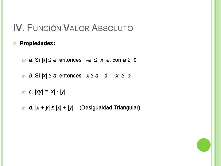 IV. FUNCIÓN VALOR ABSOLUTO Propiedades: a. Si |x| ≤ a entonces -a ≤ x IV. FUNCIÓN VALOR ABSOLUTO Propiedades: a. Si |x| ≤ a entonces -a ≤ x