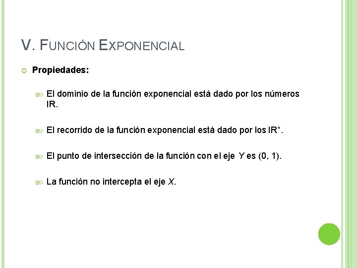 V. FUNCIÓN EXPONENCIAL Propiedades: El dominio de la función exponencial está dado por los V. FUNCIÓN EXPONENCIAL Propiedades: El dominio de la función exponencial está dado por los