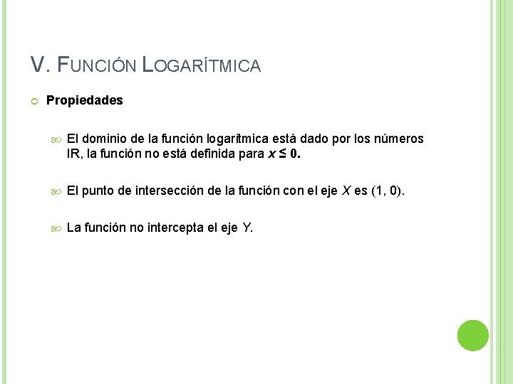 V. FUNCIÓN LOGARÍTMICA Propiedades El dominio de la función logarítmica está dado por los V. FUNCIÓN LOGARÍTMICA Propiedades El dominio de la función logarítmica está dado por los
