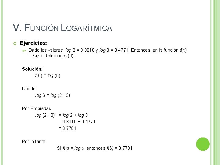 V. FUNCIÓN LOGARÍTMICA Ejercicios: Dado los valores: log 2 = 0. 3010 y log V. FUNCIÓN LOGARÍTMICA Ejercicios: Dado los valores: log 2 = 0. 3010 y log