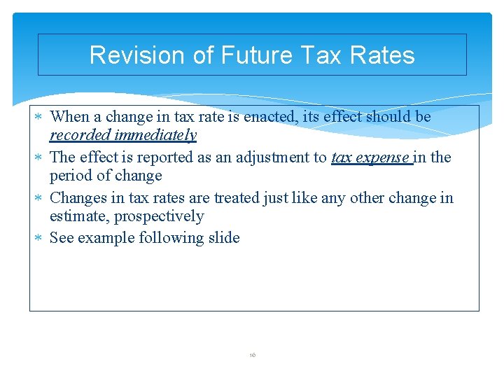 Revision of Future Tax Rates When a change in tax rate is enacted, its