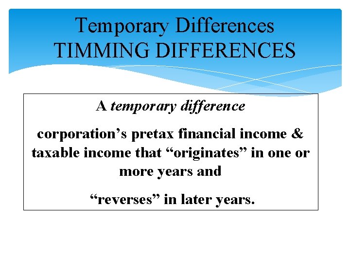 Temporary Differences TIMMING DIFFERENCES A temporary difference corporation’s pretax financial income & taxable income