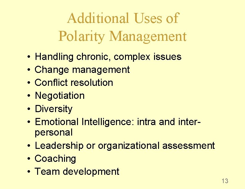 Additional Uses of Polarity Management • • • Handling chronic, complex issues Change management