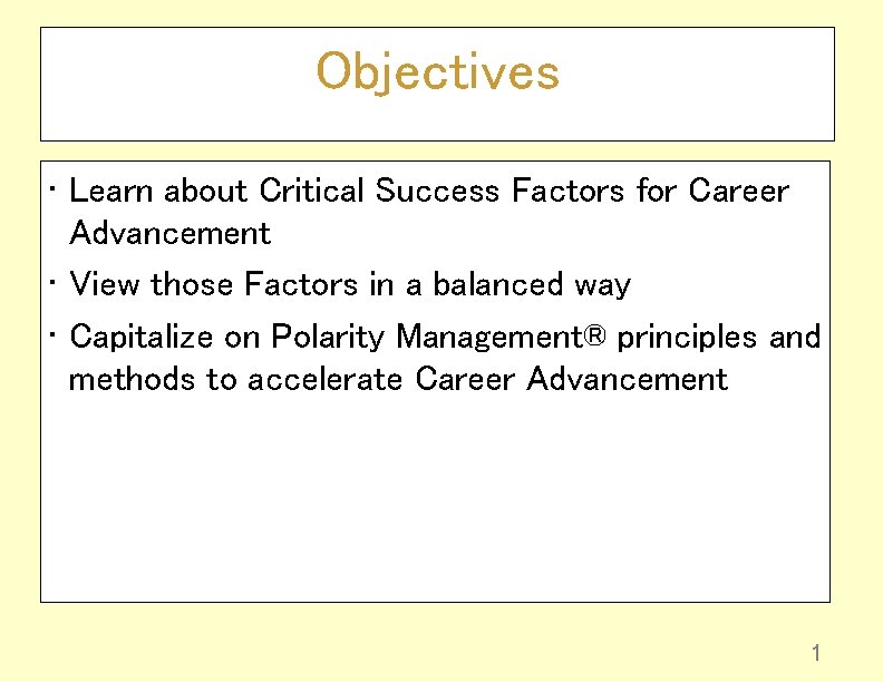 Objectives • Learn about Critical Success Factors for Career Advancement • View those Factors