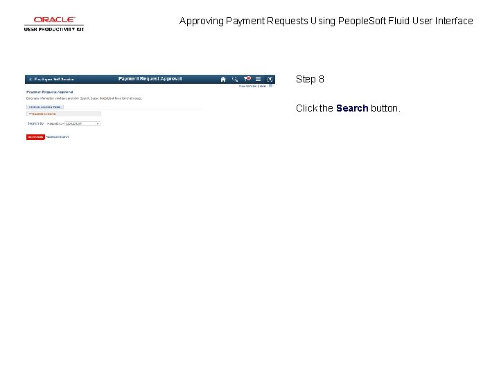 Approving Payment Requests Using People. Soft Fluid User Interface Step 8 Click the Search