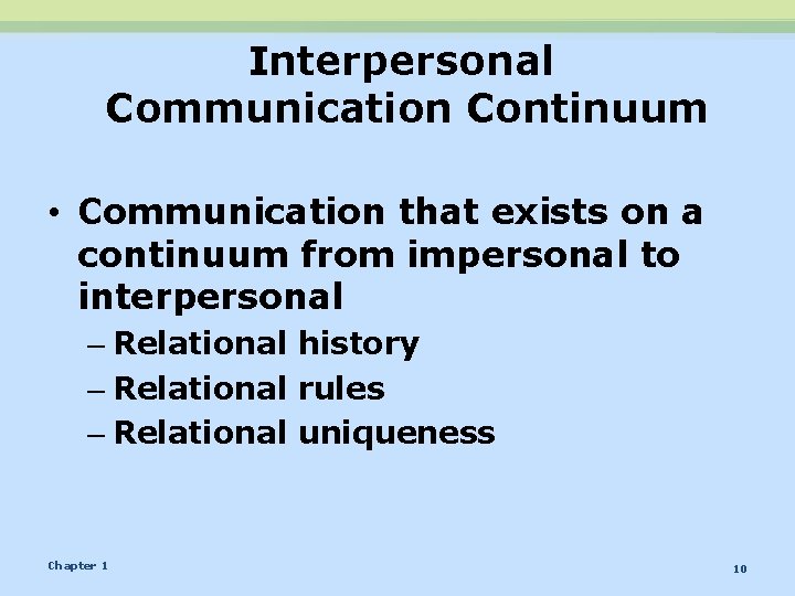 Interpersonal Communication Continuum • Communication that exists on a continuum from impersonal to interpersonal Interpersonal Communication Continuum • Communication that exists on a continuum from impersonal to interpersonal