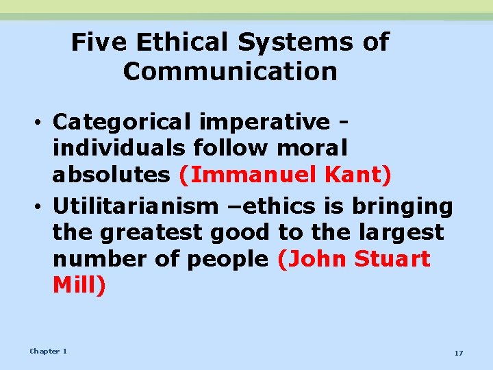 Five Ethical Systems of Communication • Categorical imperative individuals follow moral absolutes (Immanuel Kant)