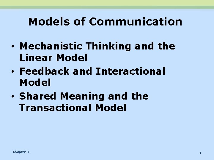 Models of Communication • Mechanistic Thinking and the Linear Model • Feedback and Interactional Models of Communication • Mechanistic Thinking and the Linear Model • Feedback and Interactional