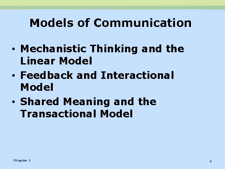 Models of Communication • Mechanistic Thinking and the Linear Model • Feedback and Interactional