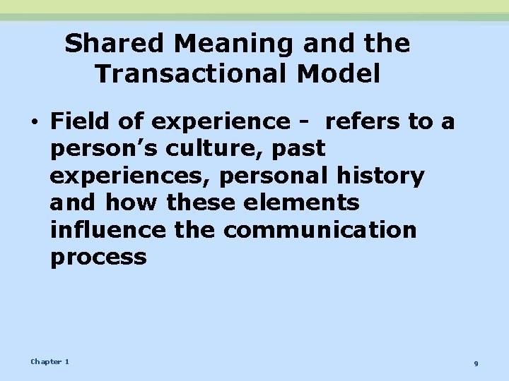 Shared Meaning and the Transactional Model • Field of experience - refers to a