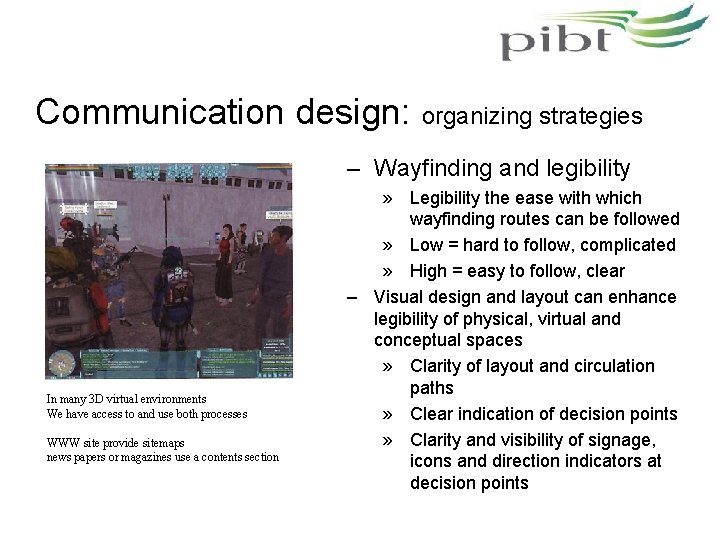 Communication design: organizing strategies – Wayfinding and legibility In many 3 D virtual environments