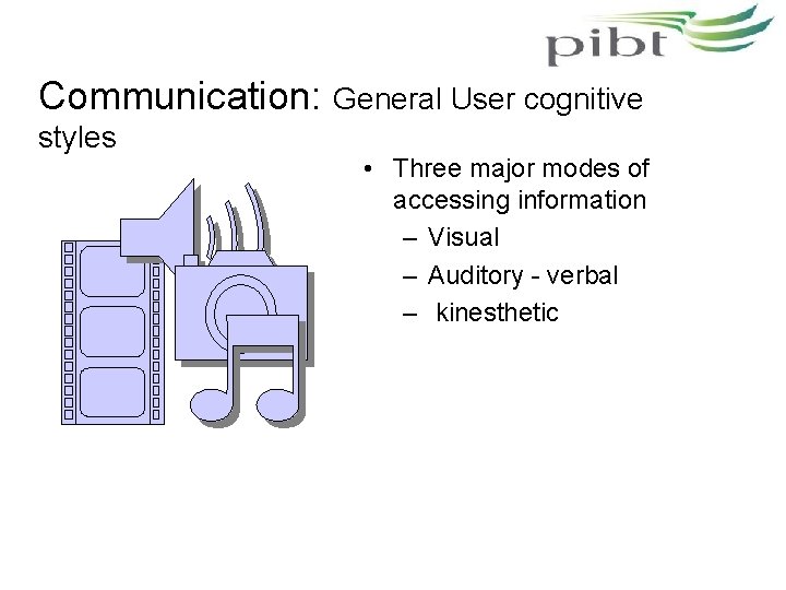 Communication: General User cognitive styles • Three major modes of accessing information – Visual