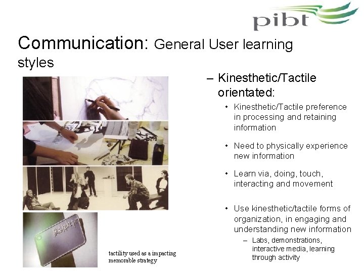 Communication: General User learning styles – Kinesthetic/Tactile orientated: • Kinesthetic/Tactile preference in processing and