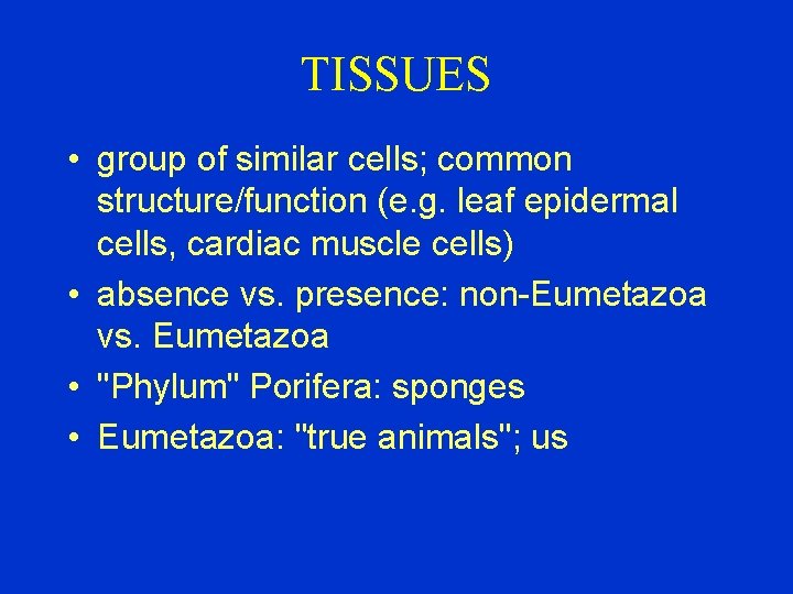 TISSUES • group of similar cells; common structure/function (e. g. leaf epidermal cells, cardiac