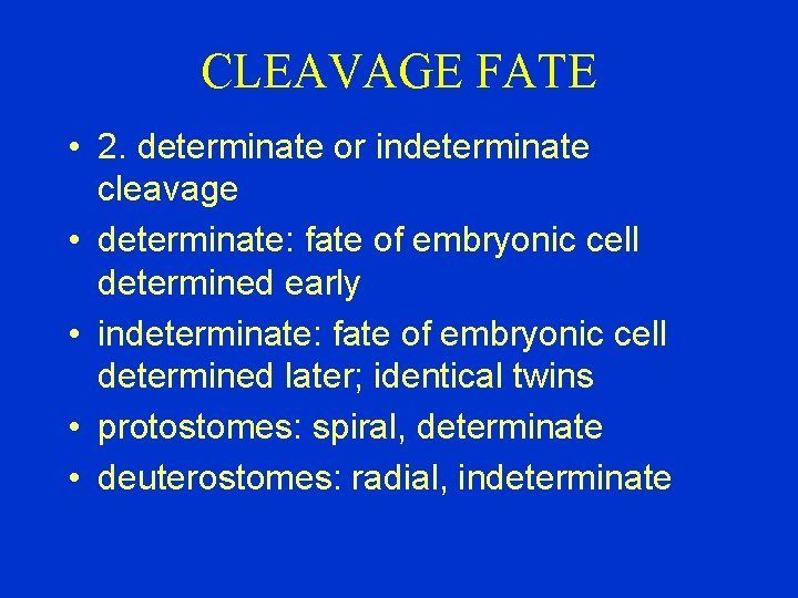 CLEAVAGE FATE • 2. determinate or indeterminate cleavage • determinate: fate of embryonic cell