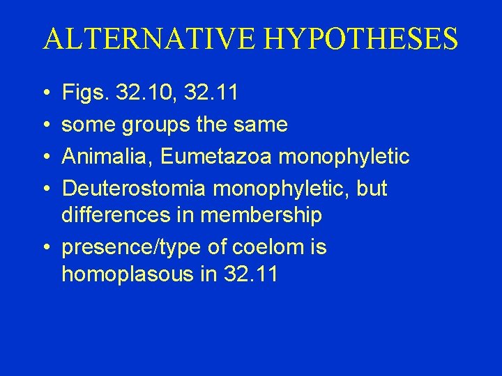 ALTERNATIVE HYPOTHESES • • Figs. 32. 10, 32. 11 some groups the same Animalia,