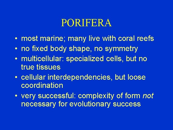 PORIFERA • most marine; many live with coral reefs • no fixed body shape,