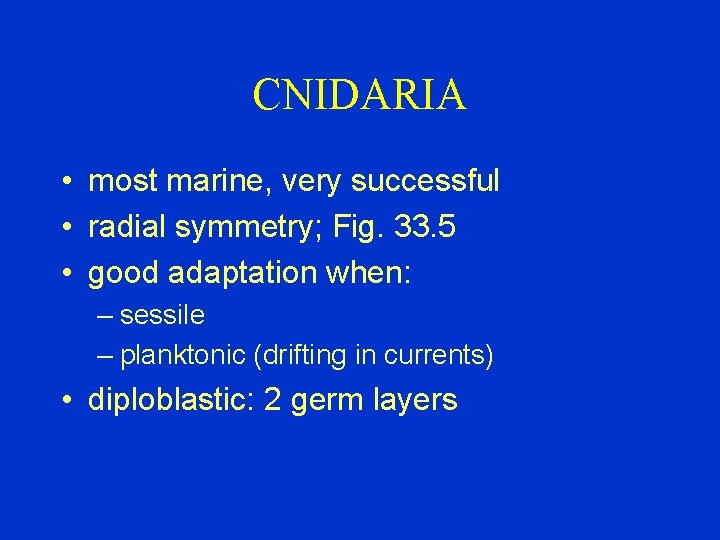 CNIDARIA • most marine, very successful • radial symmetry; Fig. 33. 5 • good