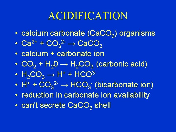 ACIDIFICATION • • calcium carbonate (Ca. CO 3) organisms Ca 2+ + CO 32