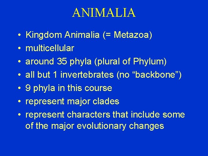 ANIMALIA • • Kingdom Animalia (= Metazoa) multicellular around 35 phyla (plural of Phylum)