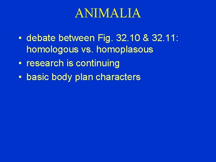 ANIMALIA • debate between Fig. 32. 10 & 32. 11: homologous vs. homoplasous •