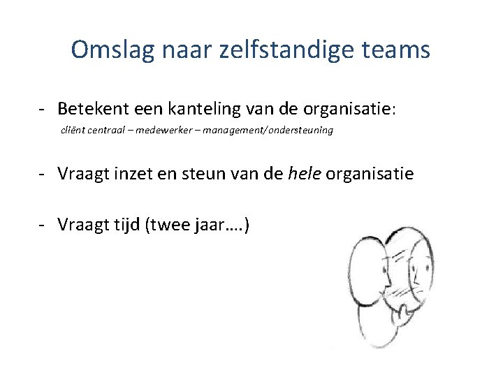 Omslag naar zelfstandige teams - Betekent een kanteling van de organisatie: cliënt centraal –