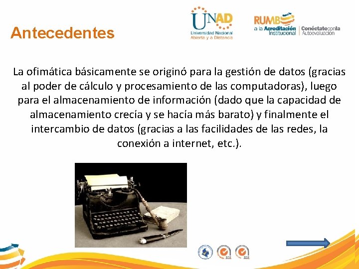 Antecedentes La ofimática básicamente se originó para la gestión de datos (gracias al poder