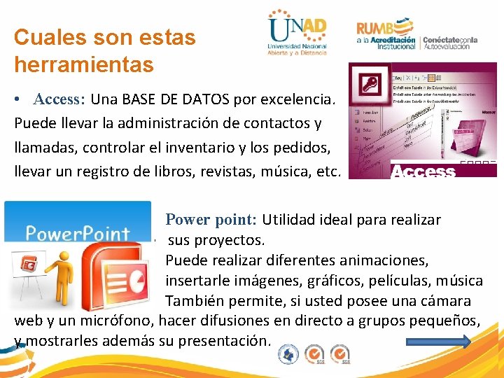 Cuales son estas herramientas • Access: Una BASE DE DATOS por excelencia. Puede llevar
