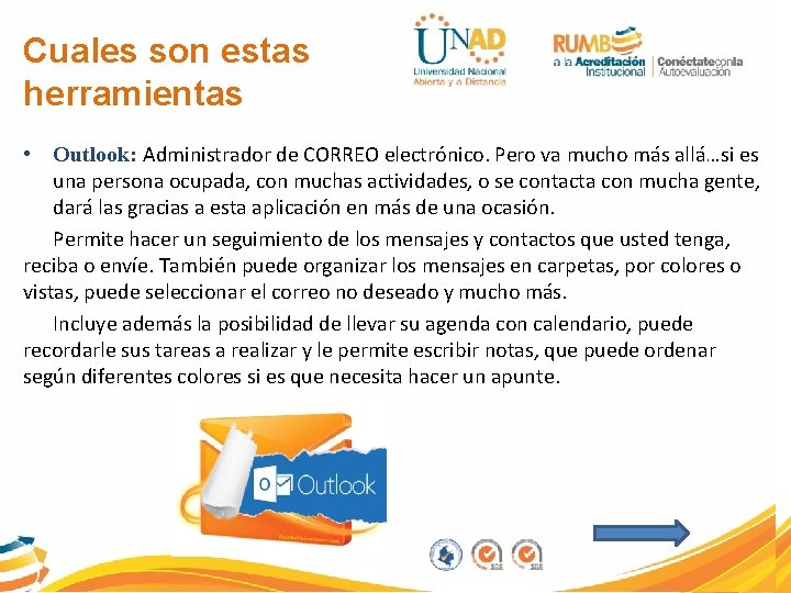 Cuales son estas herramientas • Outlook: Administrador de CORREO electrónico. Pero va mucho más