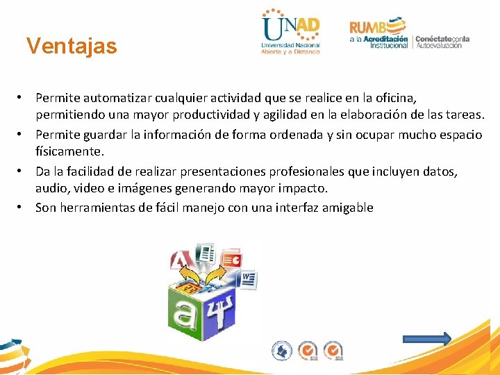 Ventajas • Permite automatizar cualquier actividad que se realice en la oficina, permitiendo una