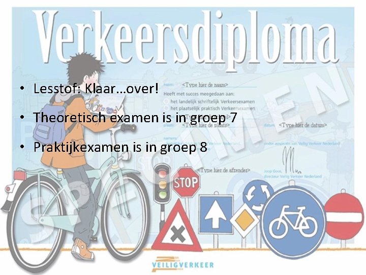  • Lesstof: Klaar…over! • Theoretisch examen is in groep 7 • Praktijkexamen is