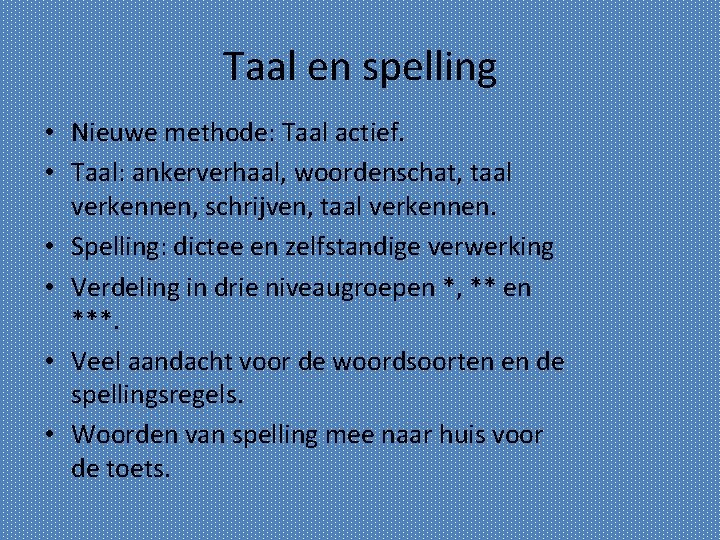 Taal en spelling • Nieuwe methode: Taal actief. • Taal: ankerverhaal, woordenschat, taal verkennen,